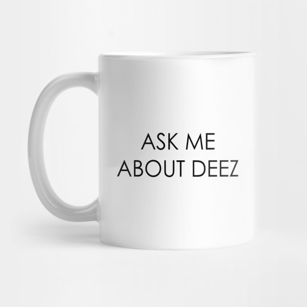 Ask Me About Deez by Oyeplot